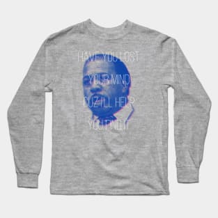 Stanley - Have You Lost Your Mind? Long Sleeve T-Shirt